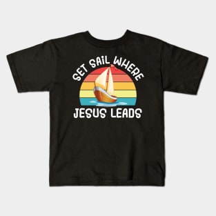 Set Sail Where Jesus Leads Kids T-Shirt